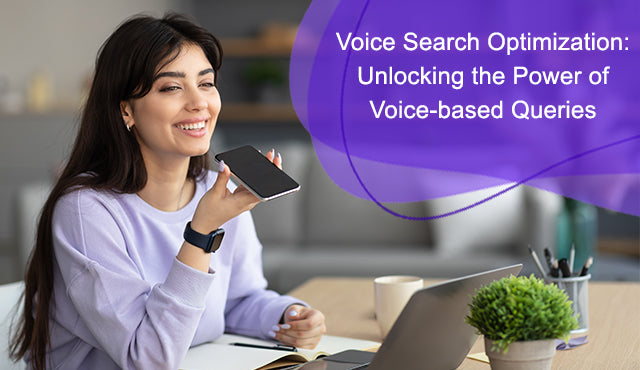 Voice Search Optimization: Unlocking the Power of Voice-based Queries