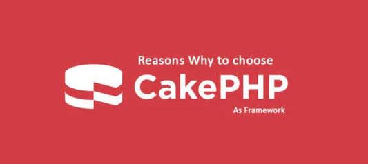 Reasons To Choose CakePHP As Framework To Build Web Applications