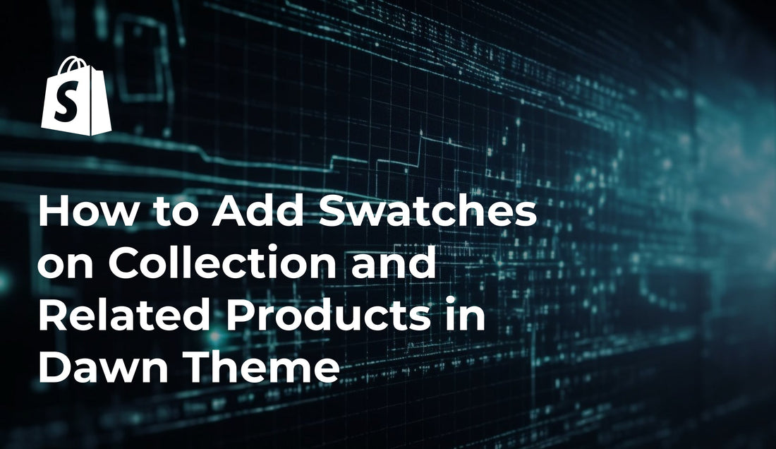 How to Add Swatches on Collection and Related Products in Dawn Theme