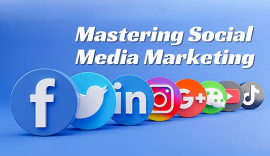 Mastering Social Media Marketing: Crafting Your Strategy for Success