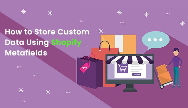 How to Store Custom Data Using Shopify Metafields