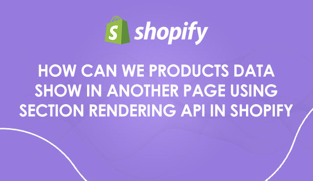 How can products data show in another page using section rendering API ...