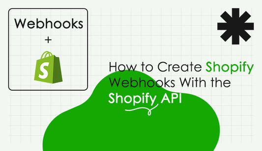 How to Create Shopify Webhooks With the Shopify API