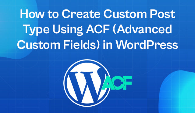 How to create custom post type using ACF (Advanced Custom Fields) in WordPress