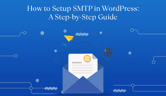 How to Setup SMTP in WordPress: A Step-by-Step Guide